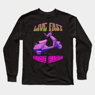 Live fast, ride hard scooter Long Sleeve T-Shirt
